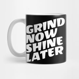 Grind Now Shine Later Mug